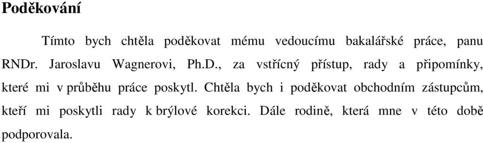 Chtěla bych i poděkovat obchodním zástupcům, kteří mi poskytli rady k brýlové