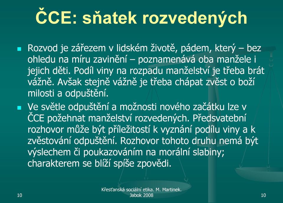 Ve světle odpuštění a moţnosti nového začátku lze v ČCE poţehnat manţelství rozvedených.