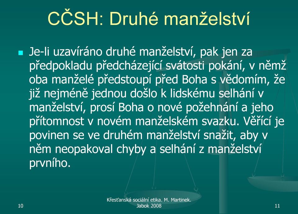 selhání v manţelství, prosí Boha o nové poţehnání a jeho přítomnost v novém manţelském svazku.