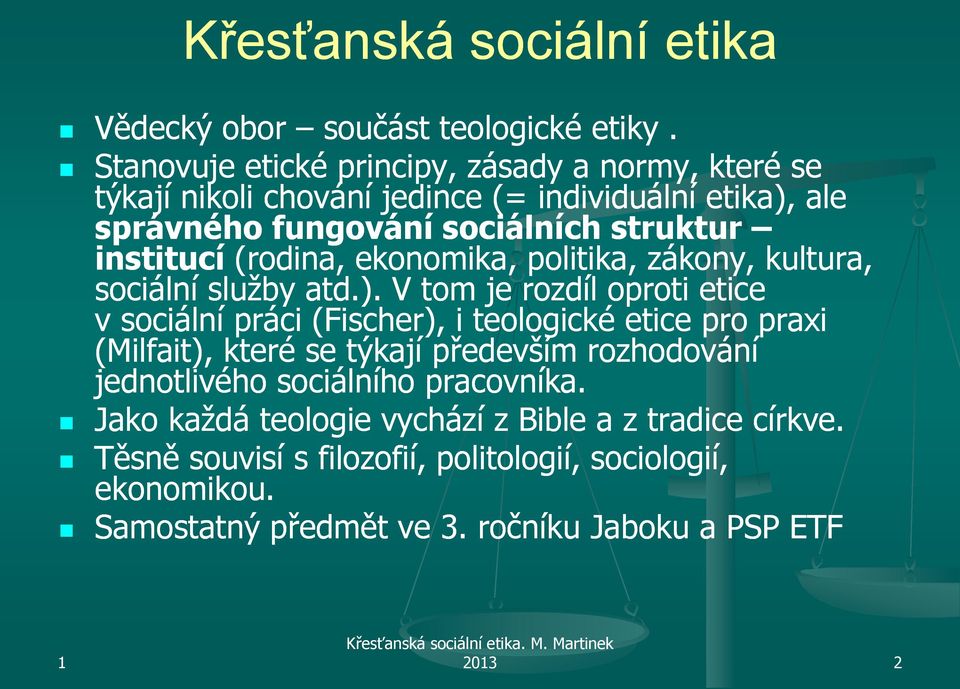 ekonomika, politika, zákony, kultura, sociální sluţby atd.).