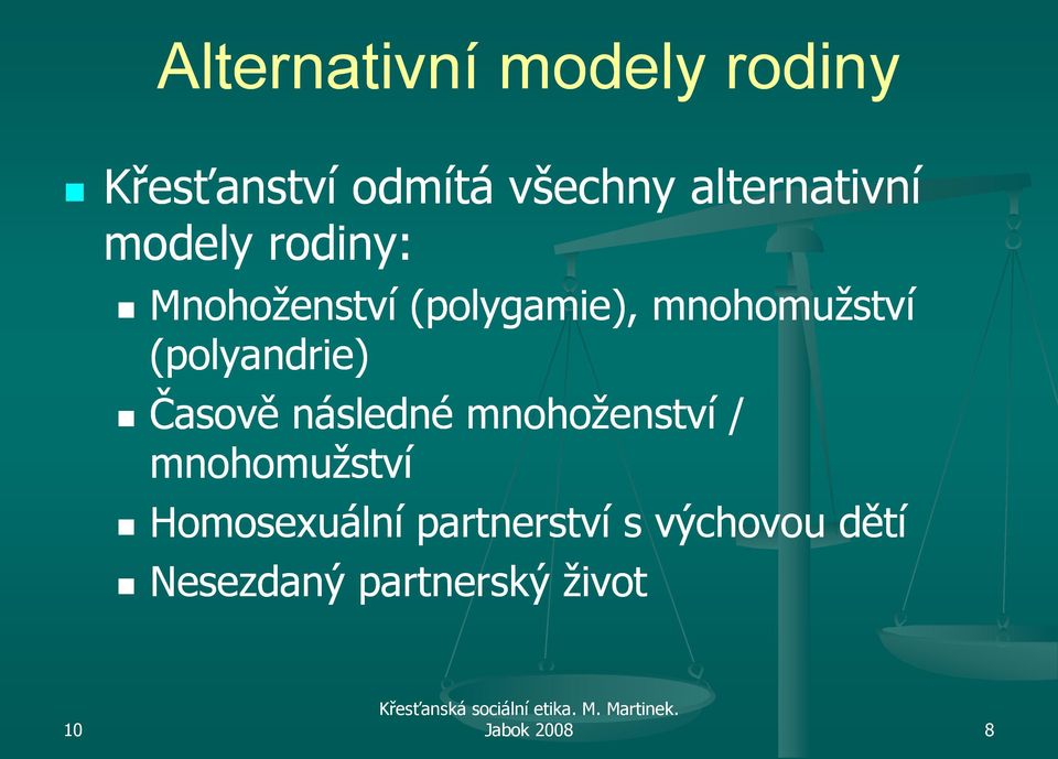 mnohomuţství (polyandrie) Časově následné mnohoţenství /