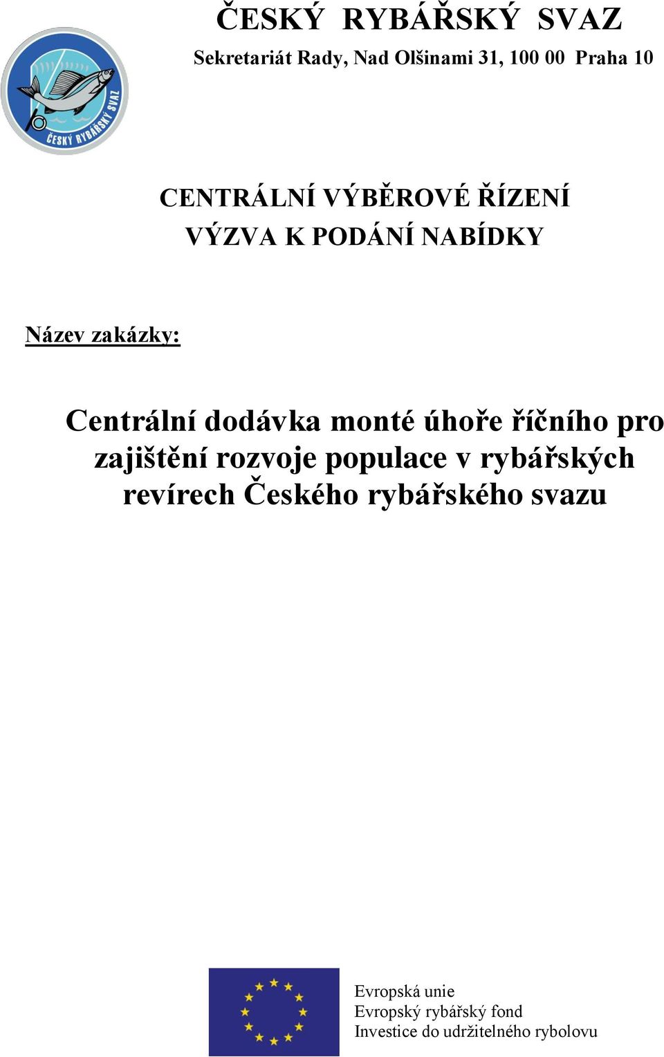 Název zakázky: Centrální dodávka monté úhoře říčního pro