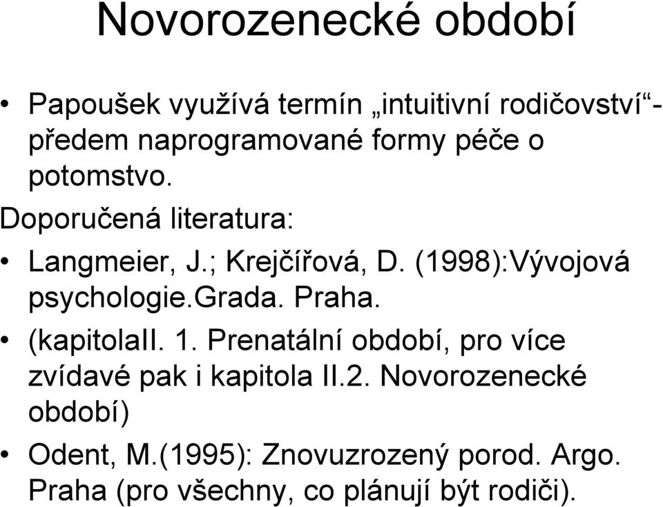 (1998):Vývojová psychologie.grada. Praha. (kapitolaii. 1.