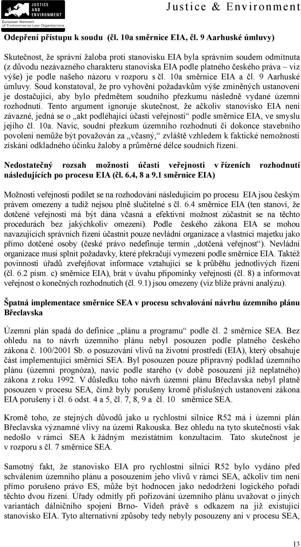 našeho názoru v rozporu s čl. 10a směrnice EIA a čl. 9 Aarhuské úmluvy.