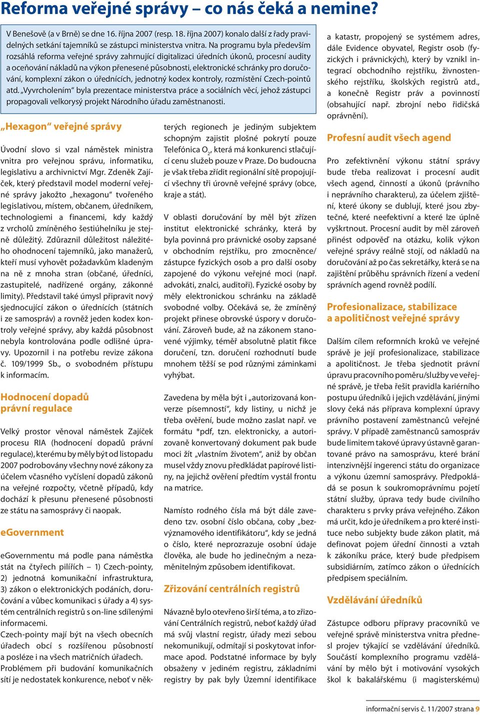 doručování, komplexní zákon o úřednících, jednotný kodex kontroly, rozmístění Czech-pointů atd.