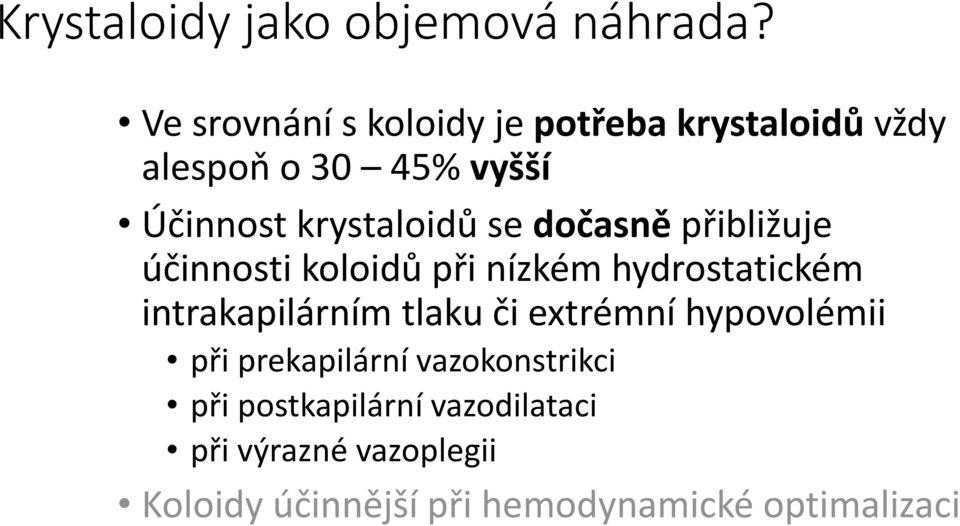 se dočasně přibližuje účinnosti koloidů při nízkém hydrostatickém intrakapilárním tlaku či