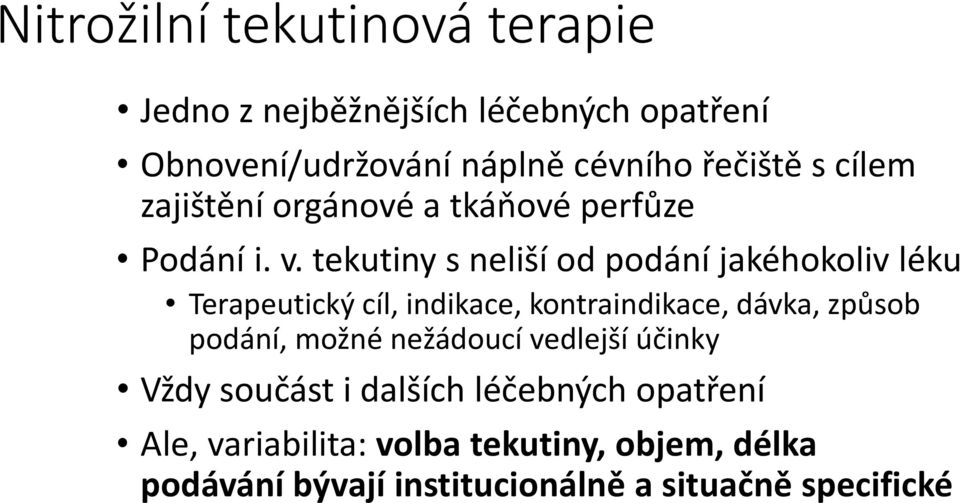 tekutiny s neliší od podání jakéhokoliv léku Terapeutický cíl, indikace, kontraindikace, dávka, způsob podání,