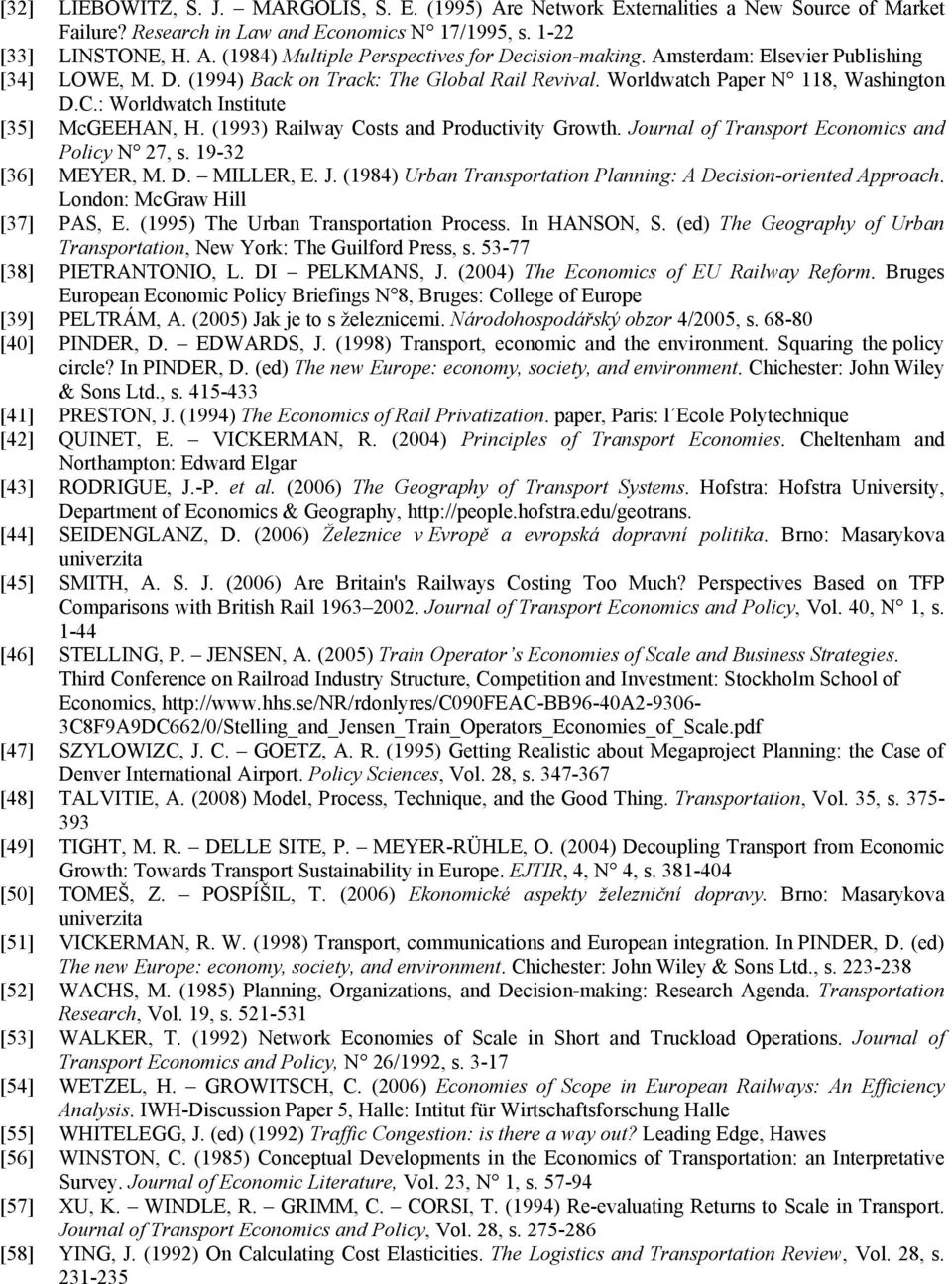 (1993) Railway Costs and Productivity Growth. Journal of Transport Economics and Policy N 27, s. 19-32 [36] MEYER, M. D. MILLER, E. J. (1984) Urban Transportation Planning: A Decision-oriented Approach.