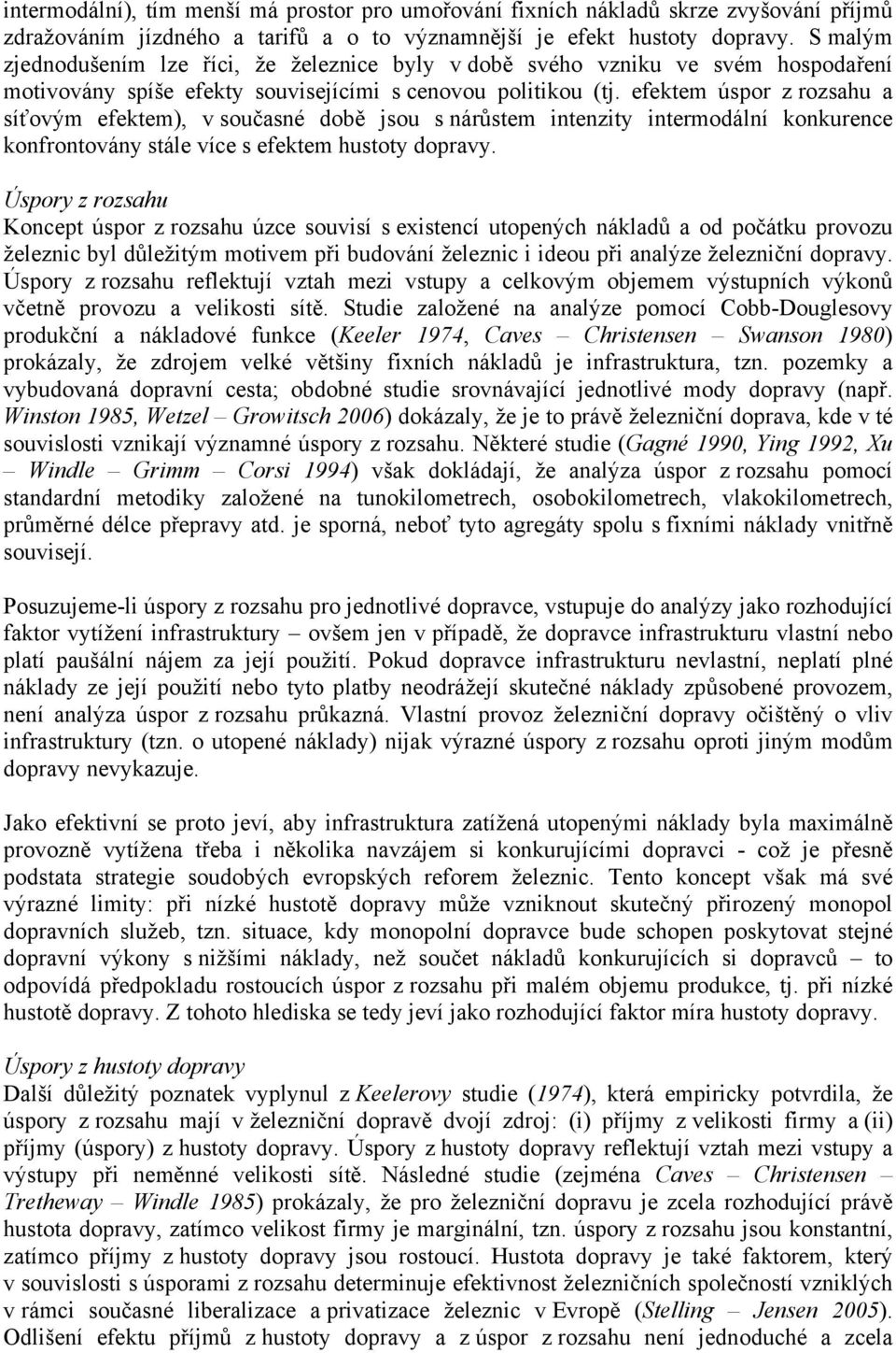 efektem úspor z rozsahu a síťovým efektem), v současné době jsou s nárůstem intenzity intermodální konkurence konfrontovány stále více s efektem hustoty dopravy.