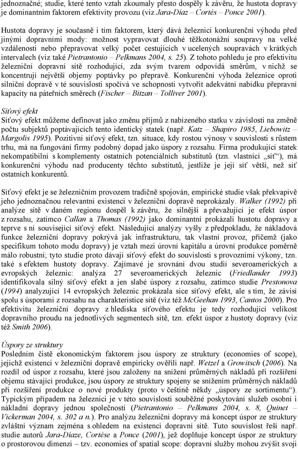 velký počet cestujících v ucelených soupravách v krátkých intervalech (viz také Pietrantonio Pelkmans 2004, s. 25).