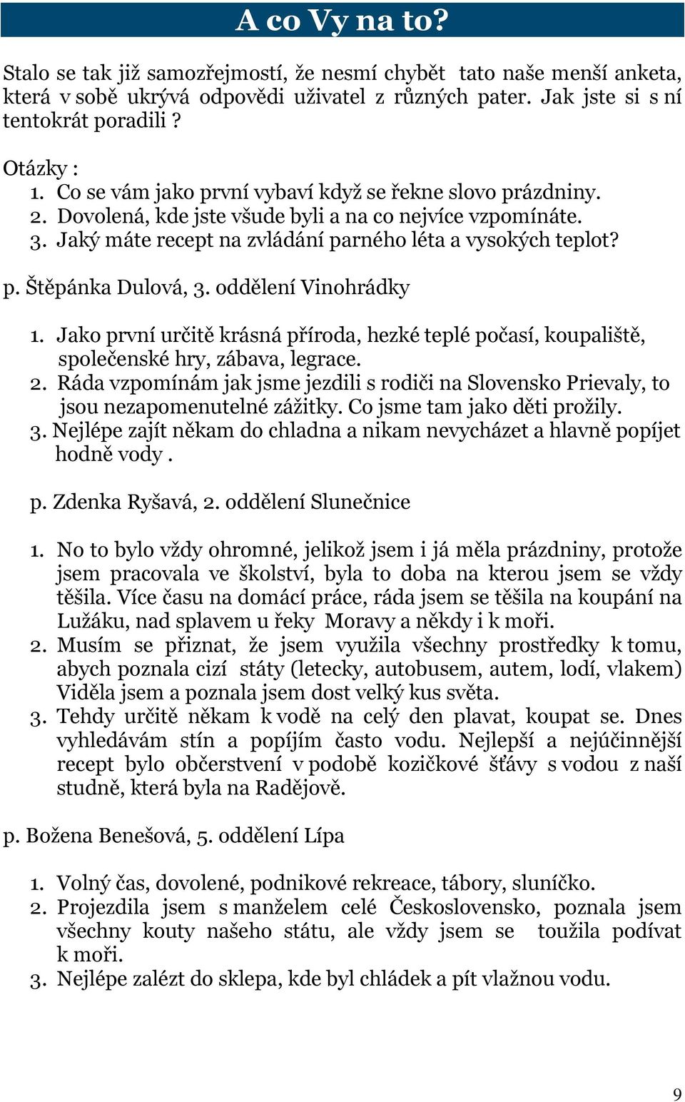 oddělení Vinohrádky 1. Jako první určitě krásná příroda, hezké teplé počasí, koupaliště, společenské hry, zábava, legrace. 2.