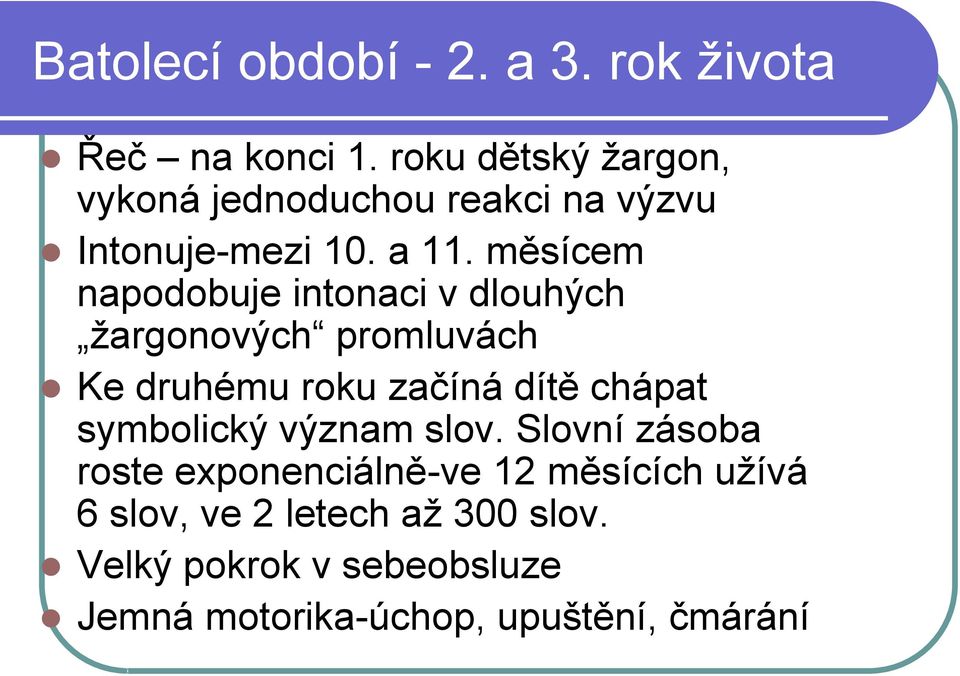 měsícem napodobuje intonaci v dlouhých žargonových promluvách Ke druhému roku začíná dítě chápat