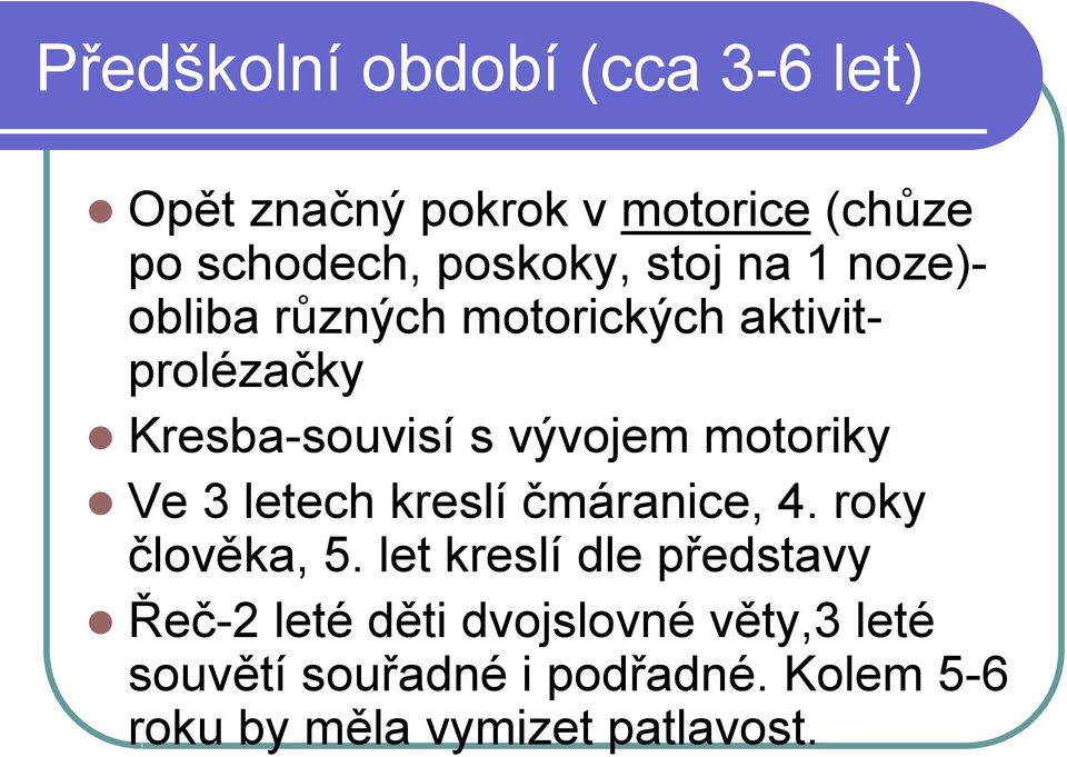 motoriky Ve 3 letech kreslí čmáranice, 4. roky člověka, 5.