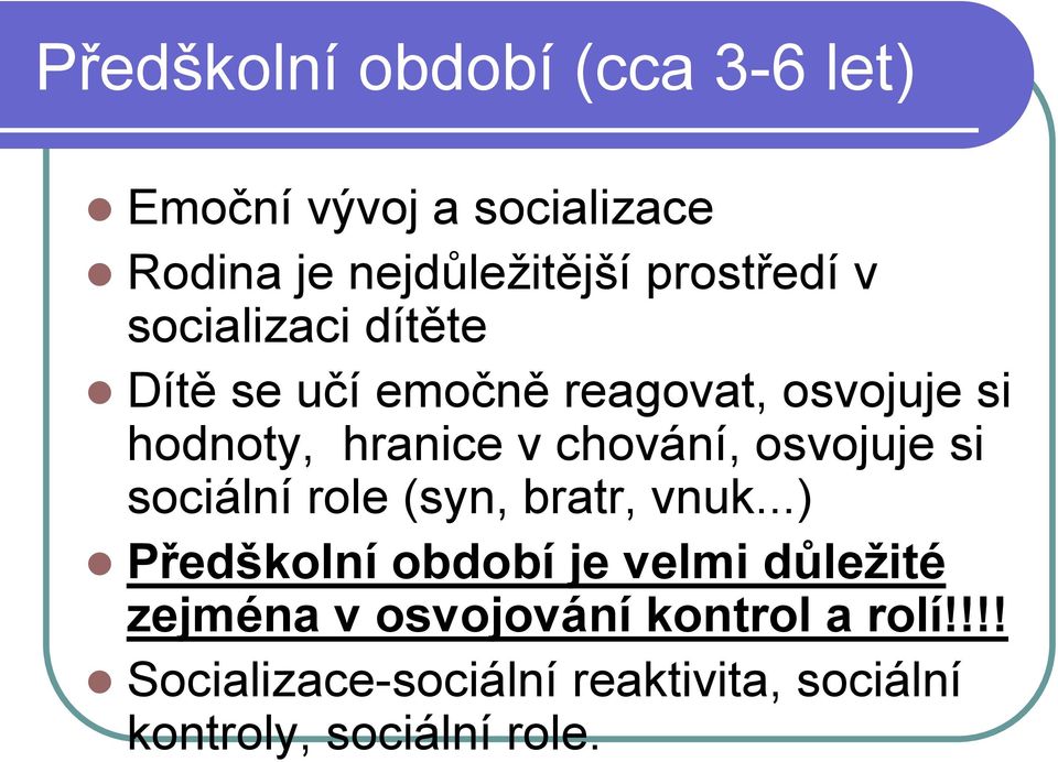 osvojuje si sociální role (syn, bratr, vnuk.