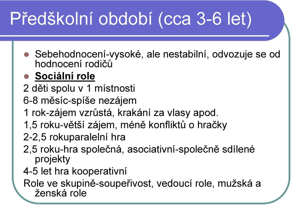 1,5 roku-větší zájem, méně konfliktů o hračky 2-2,5 rokuparalelní hra 2,5 roku-hra společná,