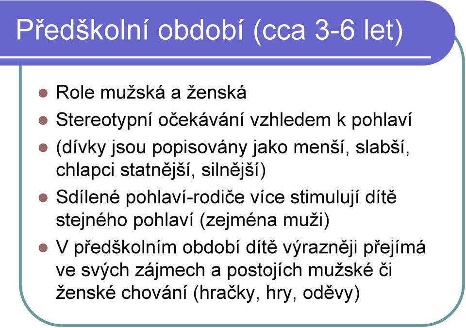 pohlaví-rodiče více stimulují dítě stejného pohlaví (zejména muži) V předškolním období