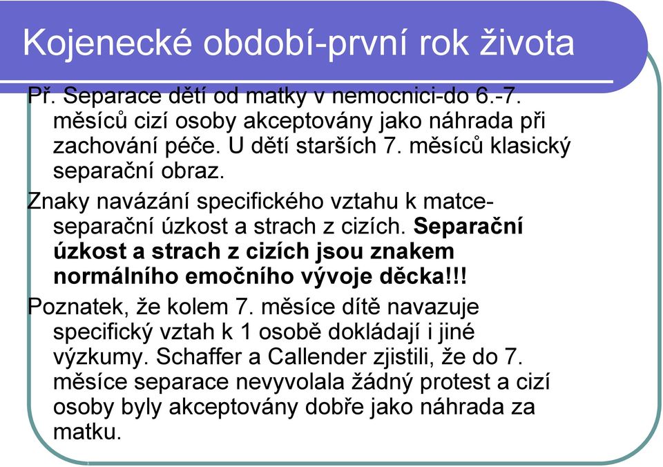 Separační úzkost a strach z cizích jsou znakem normálního emočního vývoje děcka!!! Poznatek, že kolem 7.