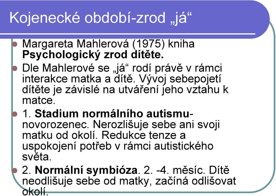 Vývoj sebepojetí dítěte je závislé na utváření jeho vztahu k matce. 1. Stadium normálního autismunovorozenec.