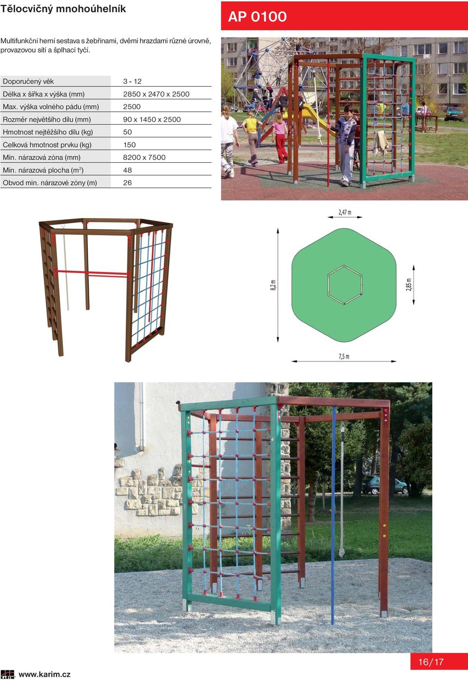 výška volného pádu (mm) 2500 Rozměr největšího dílu (mm) 90 x 1450 x 2500 Hmotnost nejtěžšího dílu (kg) 50