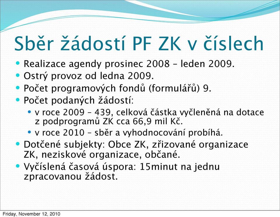 Počet podaných žádostí: v roce 2009 439, celková částka vyčleněná na dotace z podprogramů ZK cca 66,9 mil Kč.