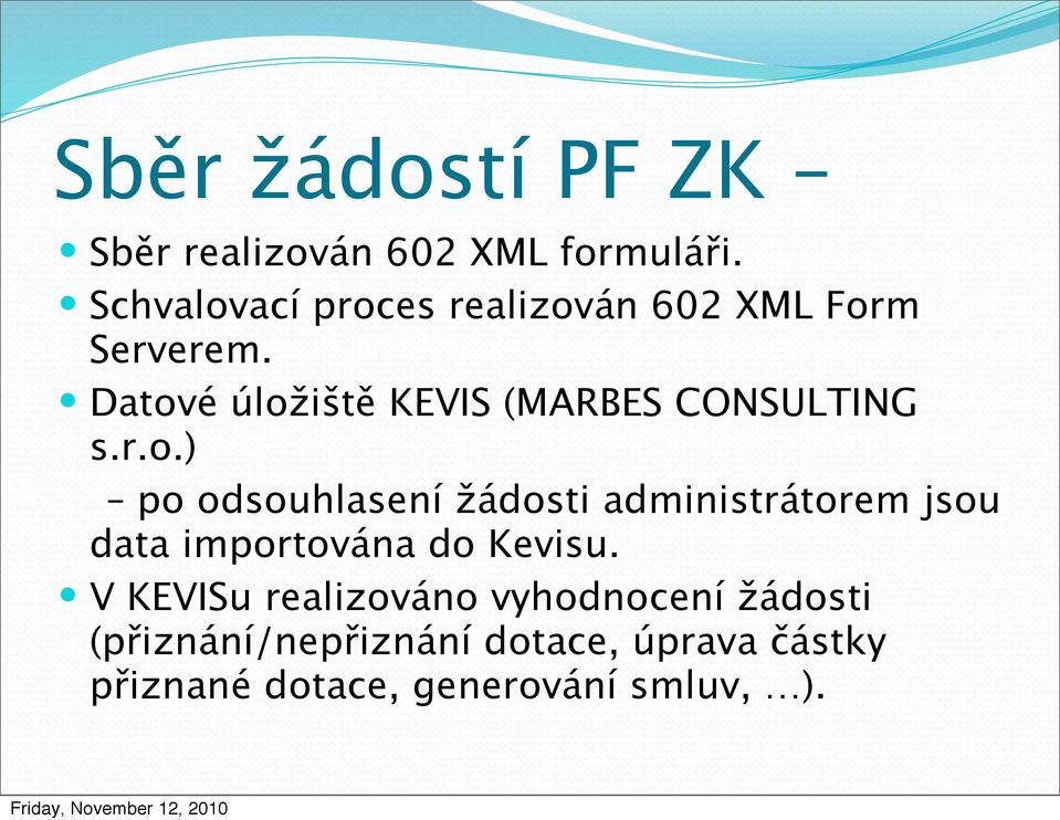 Datové úložiště KEVIS (MARBES CONSULTING s.r.o.) po odsouhlasení žádosti em jsou data importována do u.