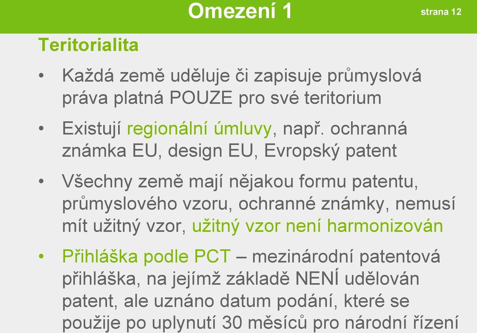 ochranná známka EU, design EU, Evropský patent strana 12 Všechny země mají nějakou formu patentu, průmyslového vzoru,