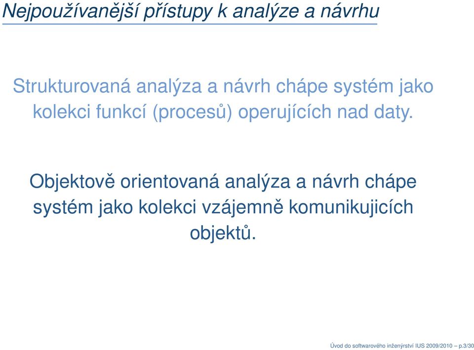 Objektově orientovaná analýza a návrh chápe systém jako kolekci vzájemně