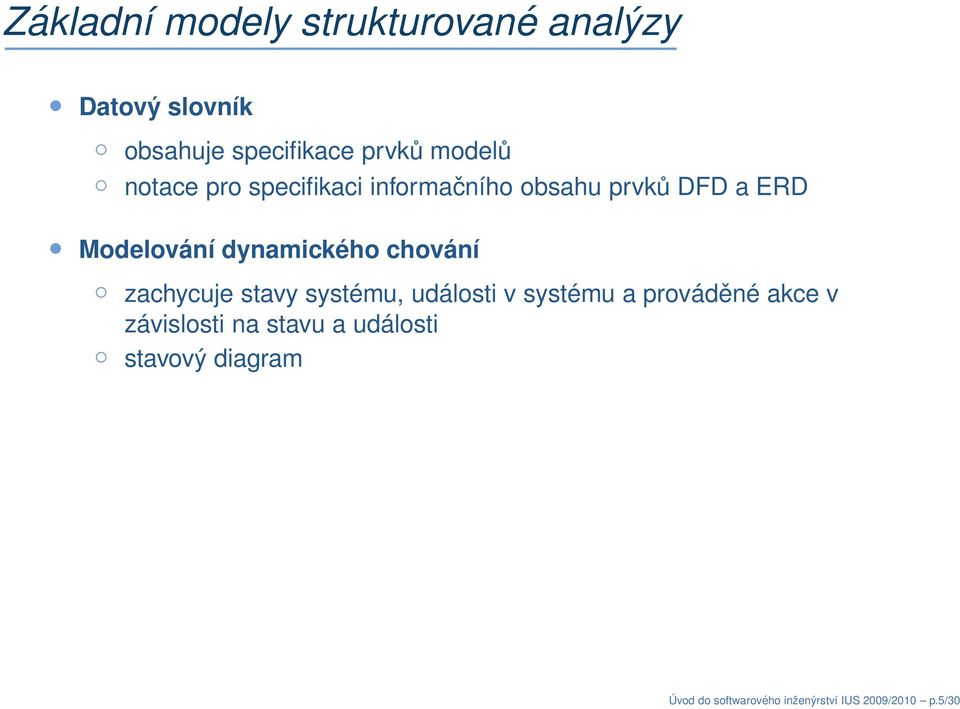 dynamického chování zachycuje stavy systému, události v systému a prováděné akce v