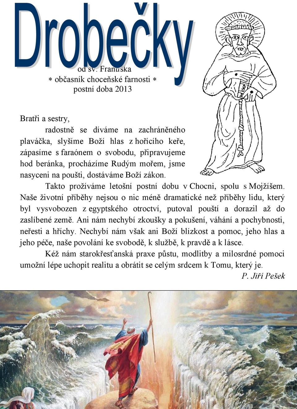 beránka, procházíme Rudým mořem, jsme nasyceni na poušti, dostáváme Boží zákon. Takto prožíváme letošní postní dobu v Chocni, spolu s Mojžíšem.