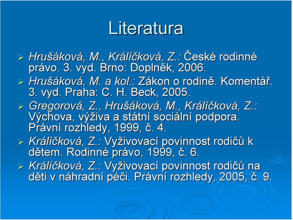 : Výchova, výživa a státní sociální podpora. Právní rozhledy, 1999, č. 4. Králíčková, Z.