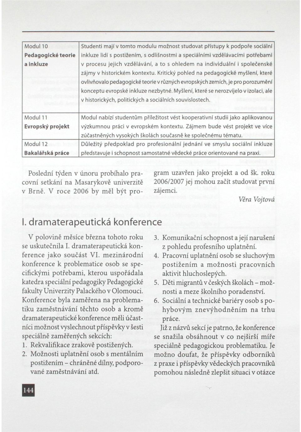 Kritický pohled na pedagogické myšleni, které ovlivňovalo pedagogické teorie v různých evropských zemích, je pro porozuměni konceptu evropské inkluze nezbytné.