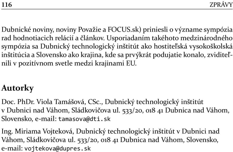 konalo, zviditeľnili v pozitívnom svetle medzi krajinami EU. Autorky Doc. PhDr. Viola Tamášová, CSc., Dubnický technologický inštitút v Dubnici nad Váhom, Sládkovičova ul.