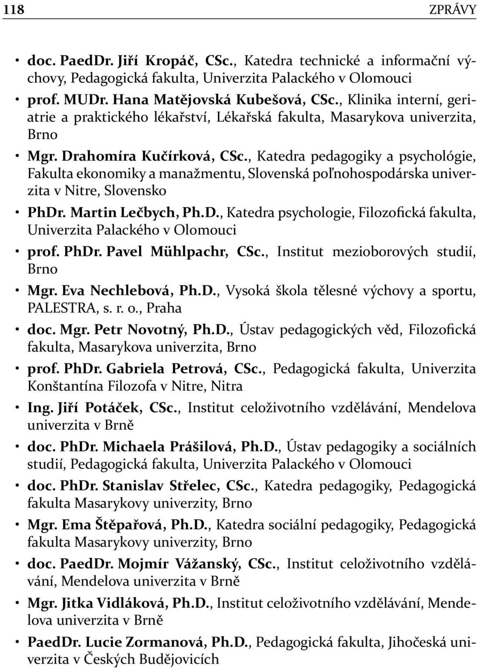 , Katedra pedagogiky a psychológie, Fakulta ekonomiky a manažmentu, Slovenská poľnohospodárska univerzita v Nitre, Slovensko PhDr