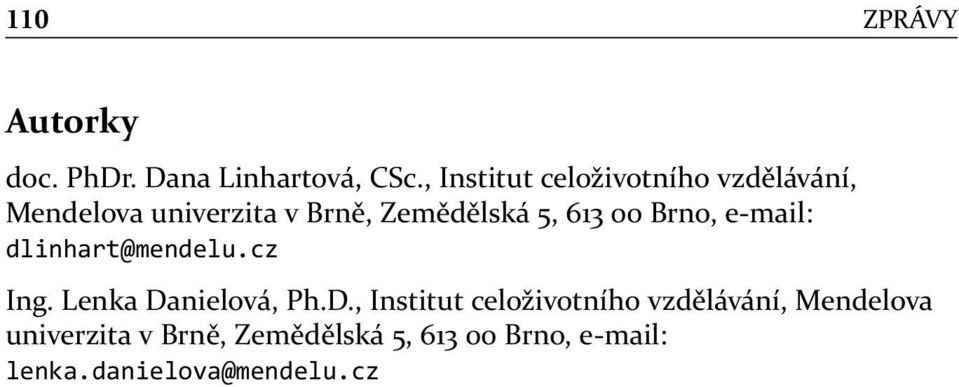 613 00 Brno, e-mail: dlinhart@mendelu.cz Ing. Lenka Da