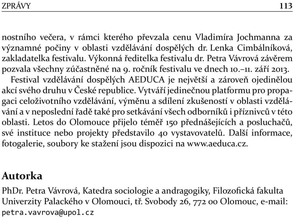 Festival vzdělávání dospělých AEDUCA je největší a zároveň ojedinělou akcí svého druhu v České republice.