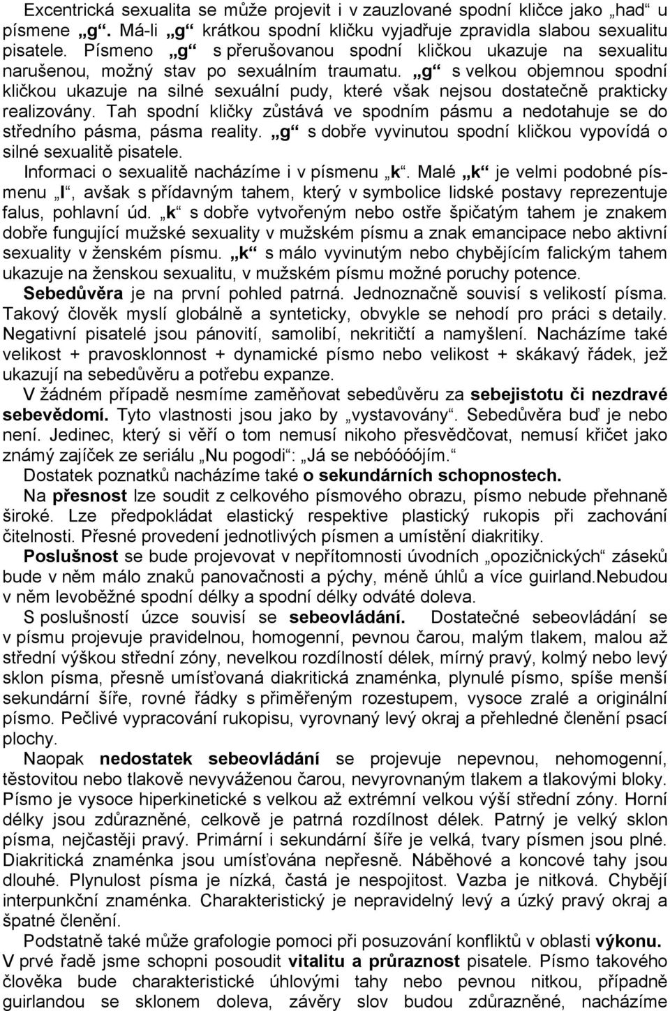 g s velkou objemnou spodní kličkou ukazuje na silné sexuální pudy, které však nejsou dostatečně prakticky realizovány.