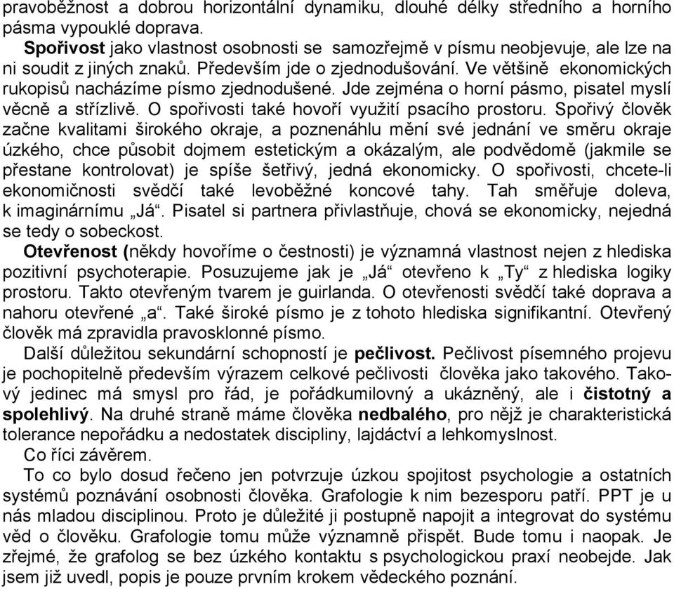 Jde zejména o horní pásmo, pisatel myslí věcně a střízlivě. O spořivosti také hovoří využití psacího prostoru.