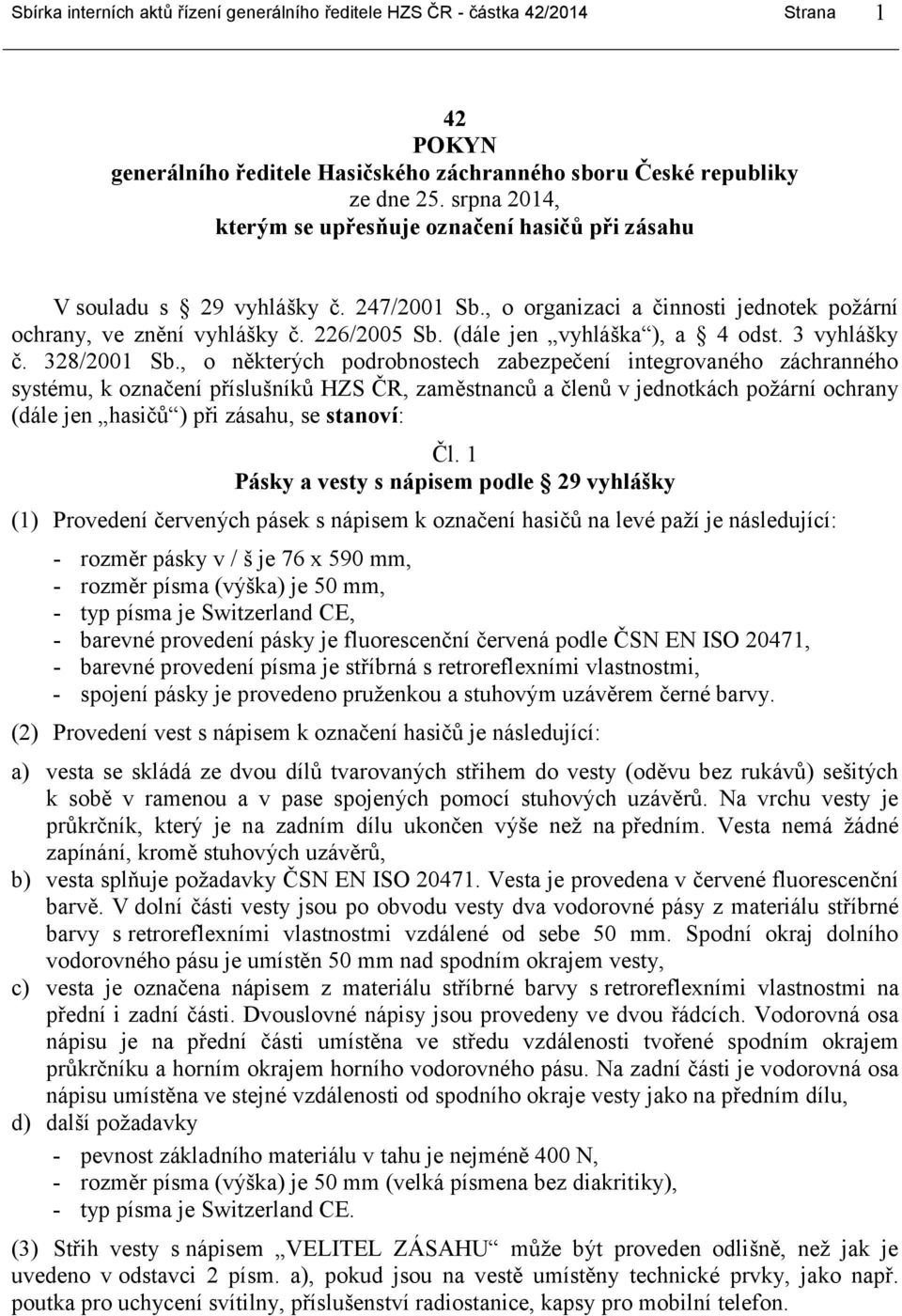 (dále jen vyhláška ), a 4 odst. 3 vyhlášky č. 328/2001 Sb.