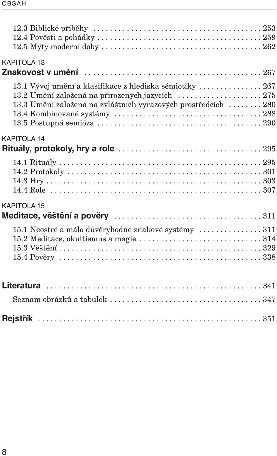 3 Umění založená na zvláštních výrazových prostředcích........ 280 13.4 Kombinované systémy................................... 288 13.5 Postupná semióza.