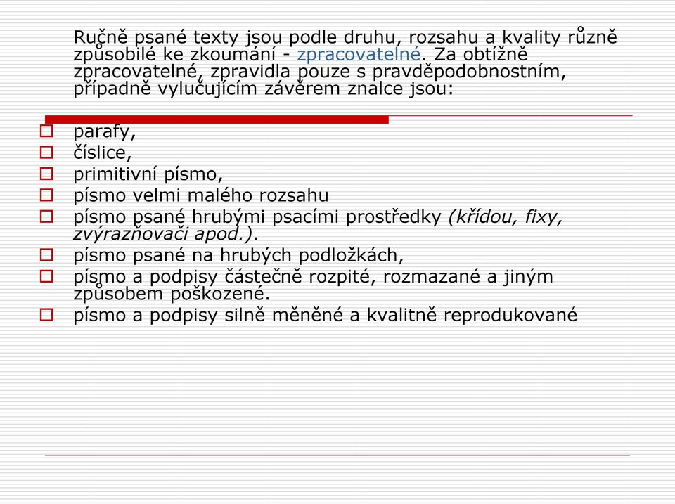 primitivní písmo, písmo velmi malého rozsahu písmo psané hrubými psacími prostředky (křídou, fixy, zvýrazňovači apod.).