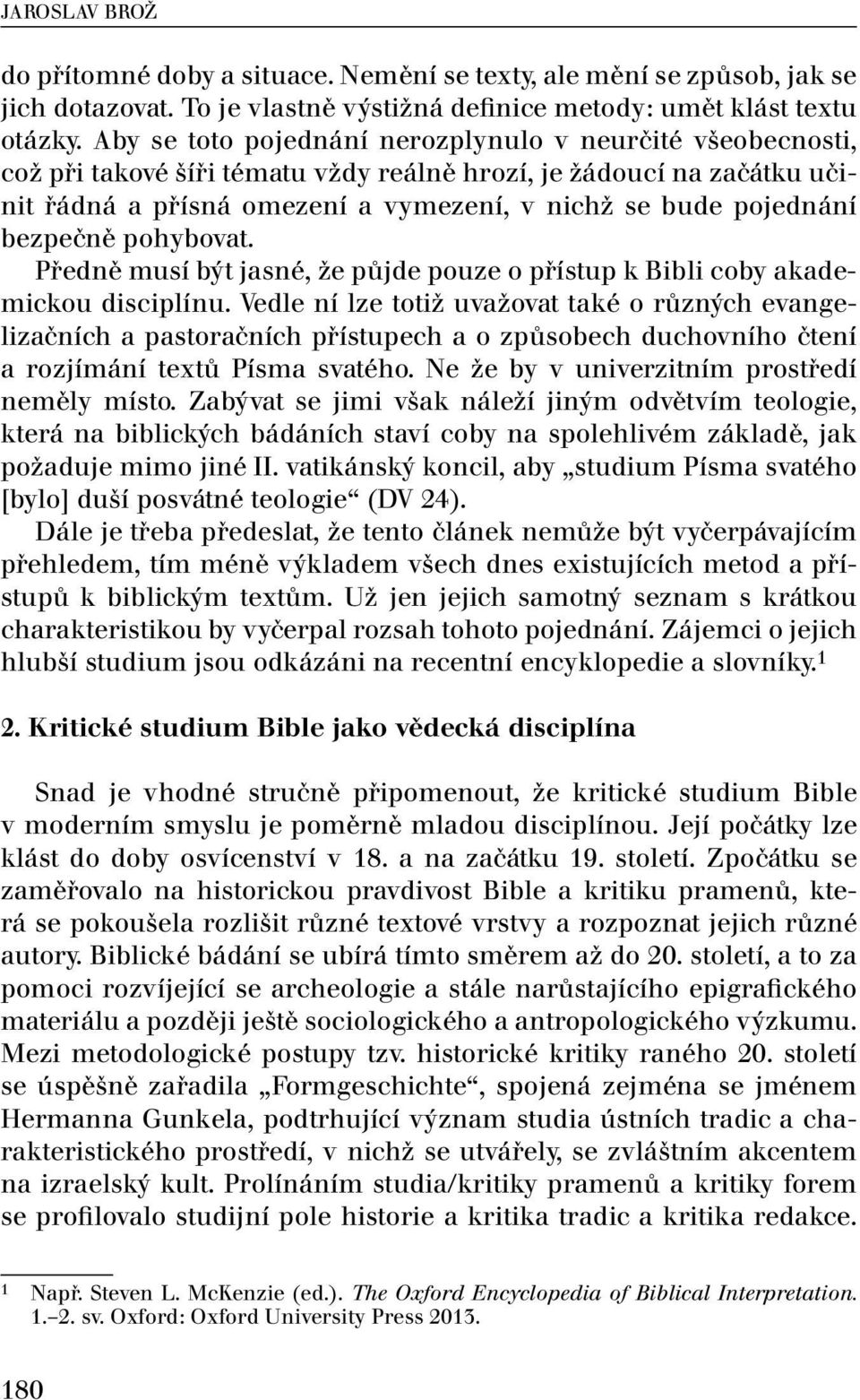 bezpečně pohybovat. Předně musí být jasné, že půjde pouze o přístup k Bibli coby akademickou disciplínu.