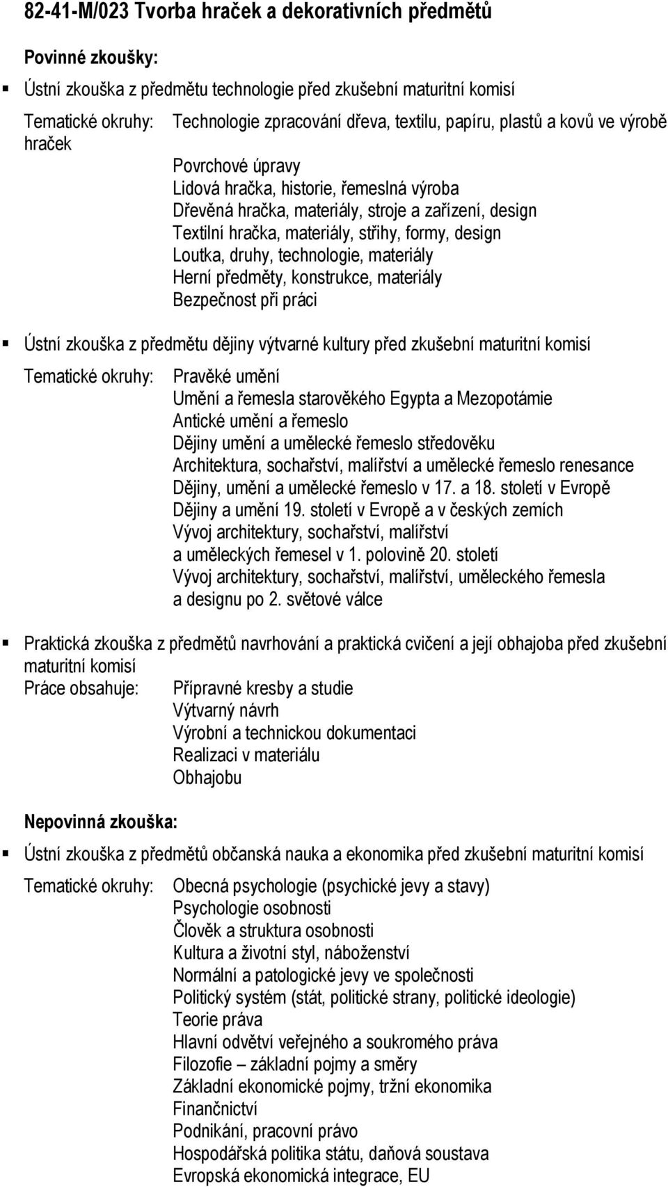 design Textilní hračka, materiály, střihy, formy, design Loutka, druhy, technologie, materiály Herní předměty, konstrukce, materiály, uměleckého řemesla