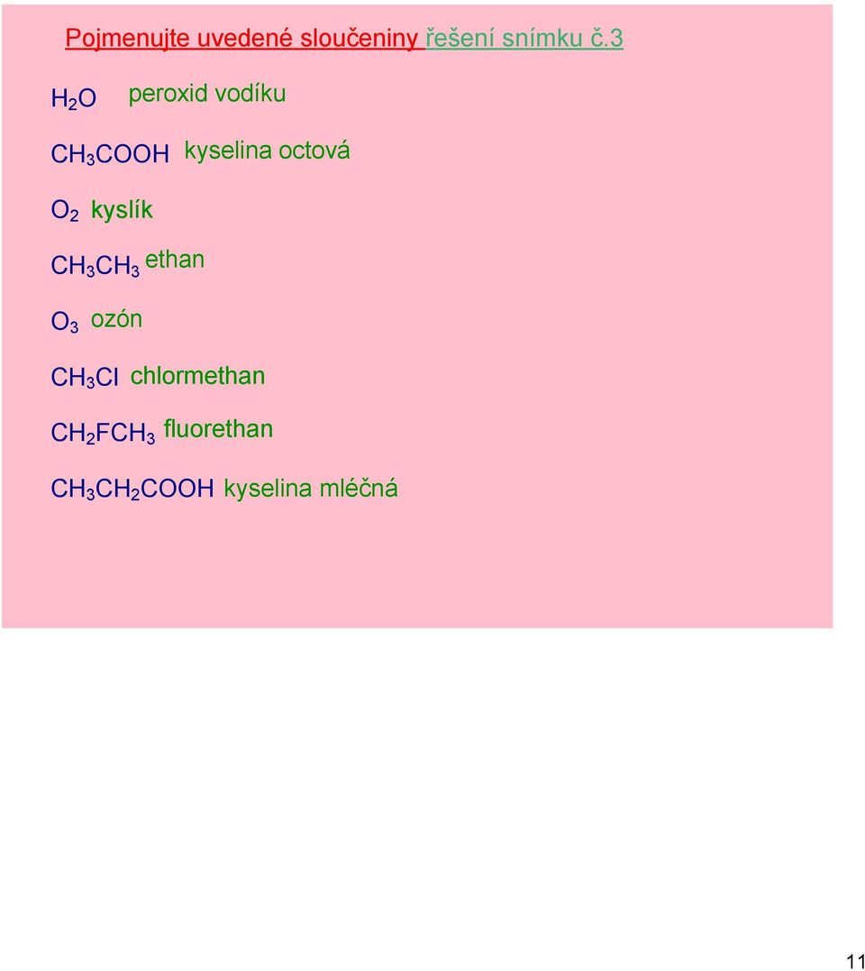 2 kyslík CH 3 CH 3 ethan O 3 ozón CH 3 Cl