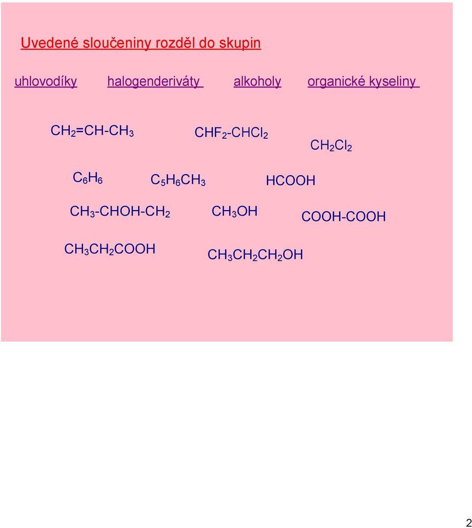 organické kyseliny C 6 H 6 C 5 H 6 CH 3 HCOOH CH 3 CHOH