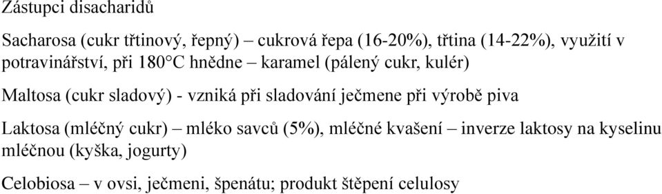 vzniká při sladování ječmene při výrobě piva Laktosa (mléčný cukr) mléko savců (5%), mléčné kvašení