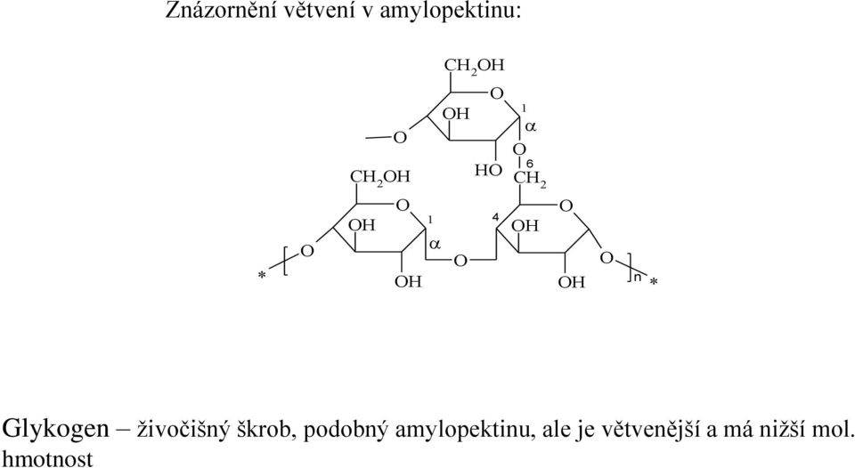 škrob, podobný amylopektinu, ale je