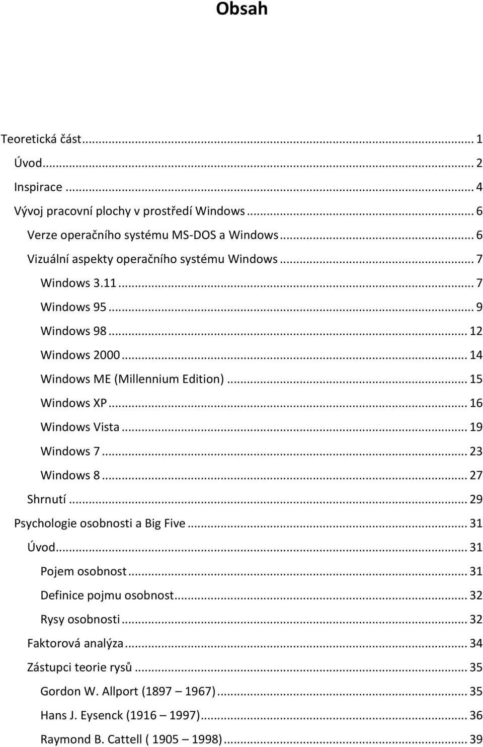 .. 15 Windows XP... 16 Windows Vista... 19 Windows 7... 23 Windows 8... 27 Shrnutí... 29 Psychologie osobnosti a Big Five... 31 Úvod... 31 Pojem osobnost.