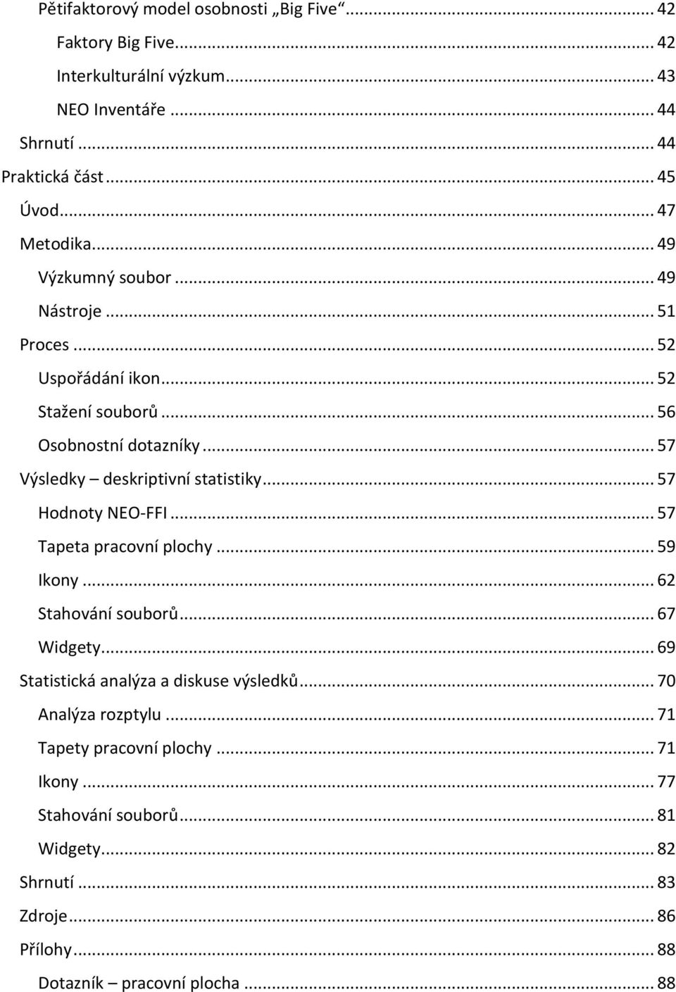 .. 57 Výsledky deskriptivní statistiky... 57 Hodnoty NEO-FFI... 57 Tapeta pracovní plochy... 59 Ikony... 62 Stahování souborů... 67 Widgety.