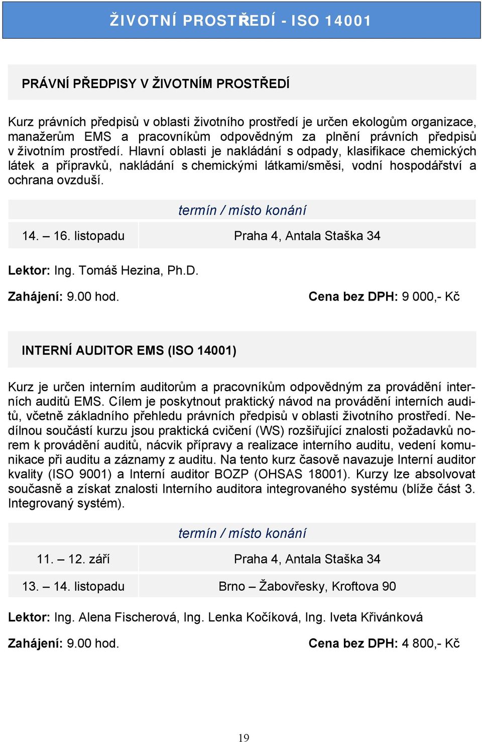 16. listopadu Praha 4, Antala Staška 34 Lektor: Ing. Tomáš Hezina, Ph.D.