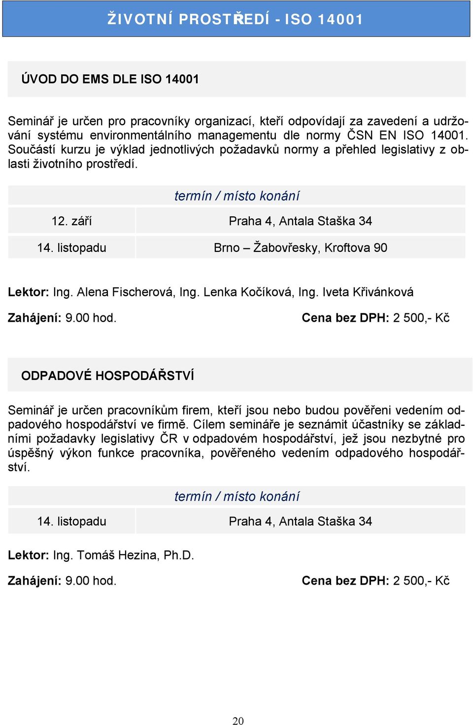 listopadu Brno Žabovřesky, Kroftova 90 Lektor: Ing. Alena Fischerová, Ing. Lenka Kočíková, Ing.